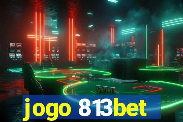 jogo 813bet